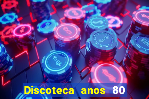 Discoteca anos 80 internacional sua musica